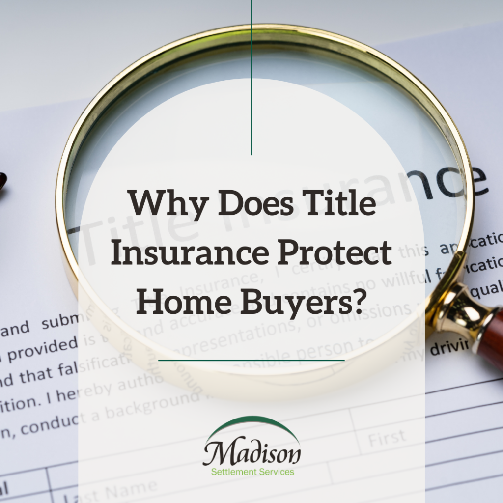 Why Does Title Insurance Protect Homebuyers? Madison Settlements
